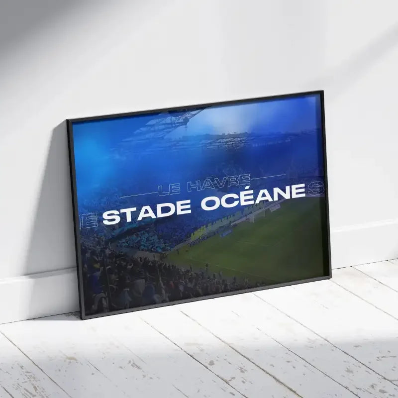Affiche Stade Océane Le Havre | L'Esprit du Football Normand – Affiche encadrée personnalisée - Cadre Perso